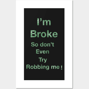 I’m Broke so don’t even try Robbing me Posters and Art